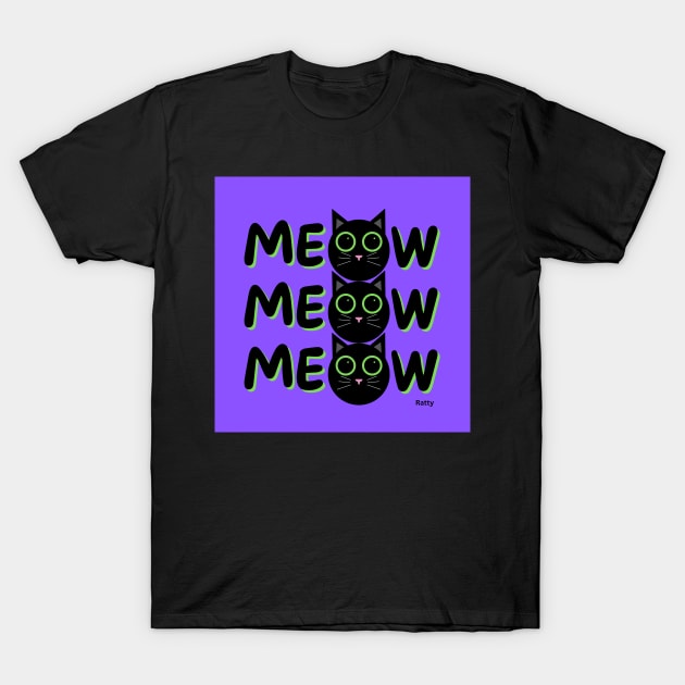 Meow, meow, meow- black cat T-Shirt by Rattykins